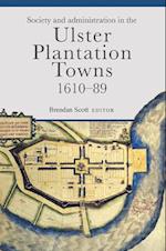 Society and Administration in the Ulster Plantation Towns, 1610-89
