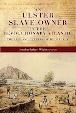 An Ulster Slave Owner in the Revolutionary Atlantic
