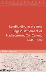 Landholding in the New English Settlement of Hacketstown, Co. Carlow, 1635-1875