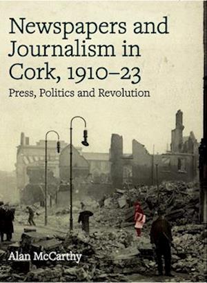 Newspapers and Journalism in Cork, 1910-23