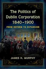 The Politics of Dublin Corporation, 1840-1900