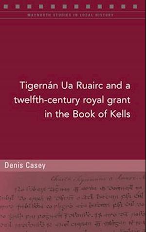 A Twelfth-Century Royal Grant of Tigernán Ua Ruairc in the Book of Kells