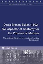 Denis Brenan Bullen (1802-66) Inspector of Anatomy for the Province of Munster