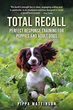 Total Recall : Perfect Response Training for Puppies and Adult Dogs