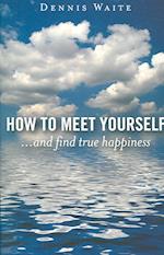 How to Meet Yourself – ...and find true happiness
