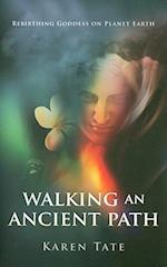 Walking An Ancient Path – Rebirthing Goddess on Planet Earth