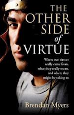 Other Side of Virtue, The – Where our virtues really came from, what they really mean, and where they might be taking us