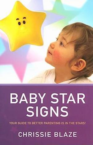 Baby Star Signs – Your Guide to Better Parenting is in the Stars!