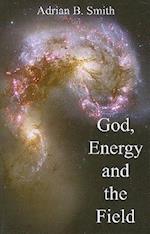 God, Energy and the Field
