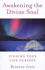 Awakening the Divine Soul – Finding Your Life Purpose