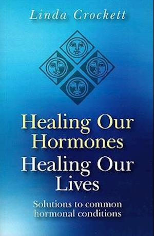 Healing Our Hormones, Healing Our Lives – Solutions to common hormonal conditions