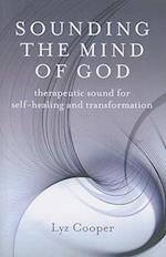 Sounding the Mind of God – Therapeutic sound for self–healing and transformation