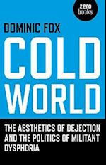 Cold World – The aesthetics of dejection and the politics of militant dysphoria