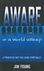 Aware in a World Asleep – A Principled Way for Living Spiritually