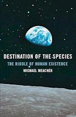 Destination of the Species – The Riddle of Human Existence