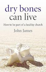 Dry Bones Can Live – How to be part of a healthy church