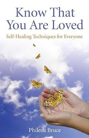 Know That You Are Loved – Self–Healing Techniques for Everyone