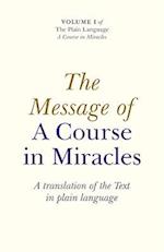 Message of A Course In Miracles, The – A translation of the text in plain language