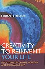 Creativity to Reinvent Your Life – Reflections on change, intuition and spiritual alchemy