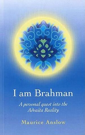 I Am Brahman – A personal quest into the Advaita Reality