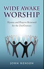 Wide Awake Worship – Hymns and Prayers Renewed for the 21st Century