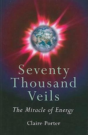 Seventy Thousand Veils - The Miracle of Energy