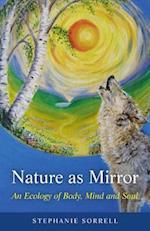 Nature as Mirror – An ecology of Body, Mind and Soul