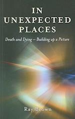 In Unexpected Places – Death and dying – building up a picture