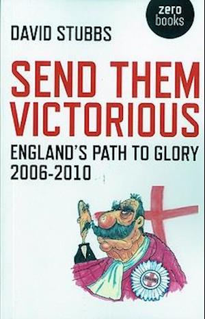 Send Them Victorious – England`s Path to Glory 2006–2010