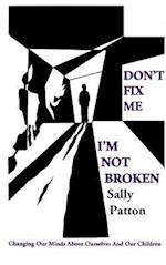 Don't Fix Me; I'm Not Broken