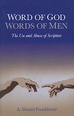 Word of God / Words of Men – The Use and Abuse of Scripture