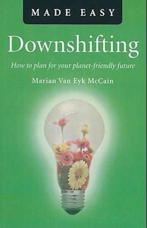 Downshifting Made Easy – How to plan for your planet–friendly future