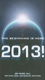 2013 – The Beginning Is Here