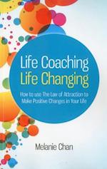 Life Coaching – Life Changing – How to use The Law of Attraction to Make Positive Changes in Your Life