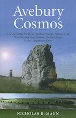 Avebury Cosmos – The Neolithic World of Avebury henge, Silbury Hill, West Kennet long barrow, the Sanctuary & the Longstones Cove