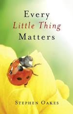Every Little Thing Matters