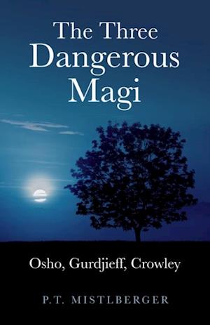 Three Dangerous Magi: Osho Gurdjieff Cr