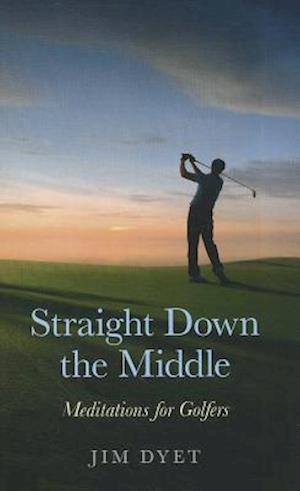 Straight Down the Middle – Meditations for Golfers