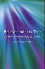 Believe and it is True – A Story of Healing and Life Lessons