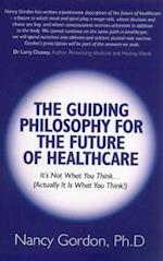 Guiding Philosophy for the Future of Healthcare, – It s Not What You Think(Actually It Is What You Think!)
