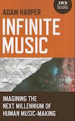 Infinite Music – Imagining the Next Millennium of Human Music–Making
