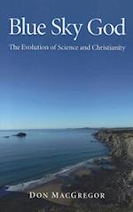 Blue Sky God – The Evolution of Science and Christianity