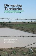 Disrupting Territories: Land, Commodification and Conflict in Sudan 