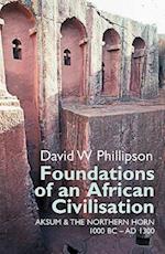 Foundations of an African Civilisation: Aksum and the Northern Horn, 1000 BC - Ad 1300 
