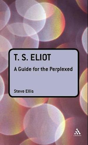 T. S. Eliot: A Guide for the Perplexed