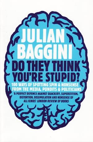 Do They Think You're Stupid? : 100 Ways Of Spotting Spin And Nonsense From The Media, Celebrities And Politicians