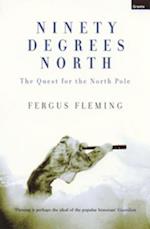 Ninety Degrees North : The Quest for the North Pole