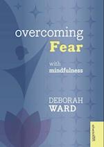 Overcoming Fear with Mindfulness