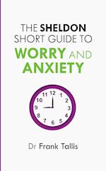 The Sheldon Short Guide to Worry and Anxiety