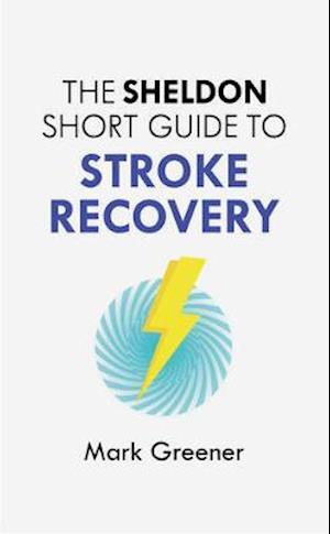 The Sheldon Short Guide to Stroke Recovery